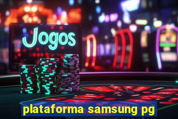 plataforma samsung pg